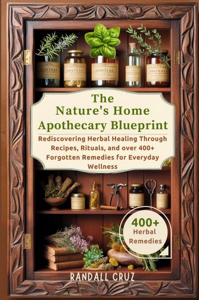Cruz, R: Nature’s Home Apothecary Blueprint