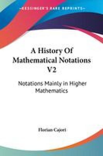 A History Of Mathematical Notations V2