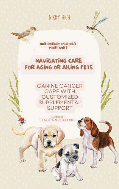Navigating Care for Aging or Ailing Pets, Canine Cancer Care with Customized Supplemental Support (Updated information)