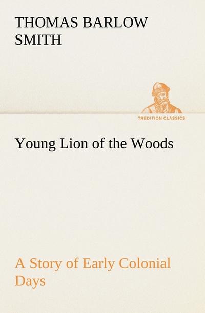 Young Lion of the Woods A Story of Early Colonial Days