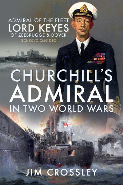 Churchill’s Admiral in Two World Wars