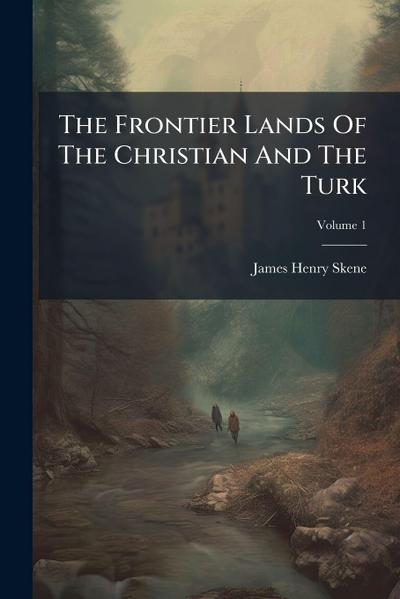 The Frontier Lands Of The Christian And The Turk