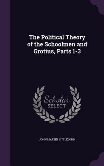 The Political Theory of the Schoolmen and Grotius, Parts 1-3