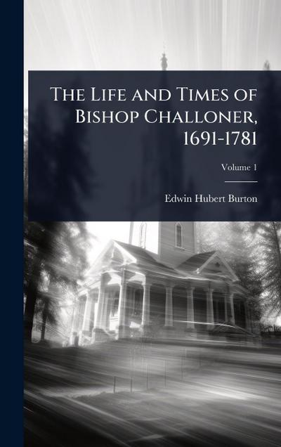 The Life and Times of Bishop Challoner, 1691-1781
