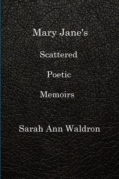 MARY JANE’S SCATTERED POETIC MEMOIRS