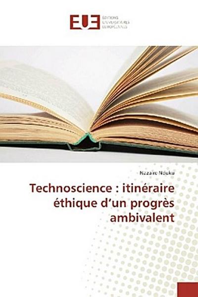 Technoscience : itinéraire éthique d¿un progrès ambivalent