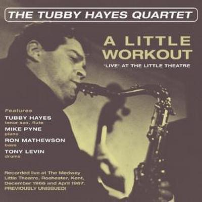 Tubby Hayes Quartet, T: Little Workout - ’Live’ At The Littl