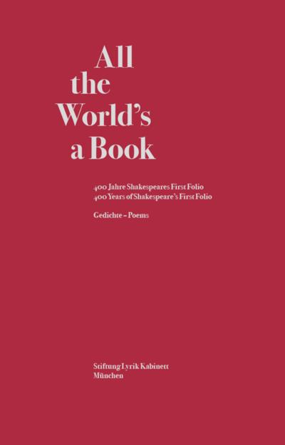 All the World’s a Book. 400 Jahre Shakespeares First Folio / 400 Years of Shakespeare’s First Folio.