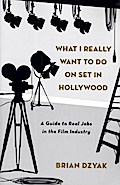What I Really Want to Do on Set in Hollywood - Brian Dzyak