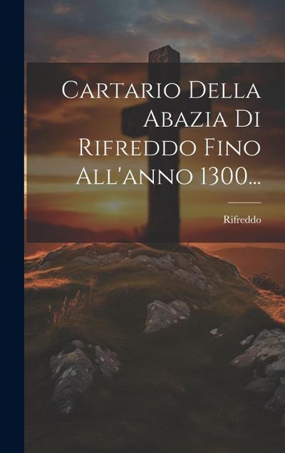 Cartario Della Abazia Di Rifreddo Fino All’anno 1300...