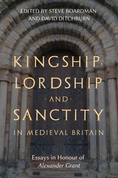 Kingship, Lordship and Sanctity in Medieval Britain