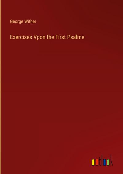 Exercises Vpon the First Psalme