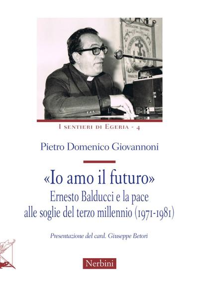 ’Io amo il futuro’. Ernesto Balducci e la pace alle soglie del terzo millennio (1971-1981)