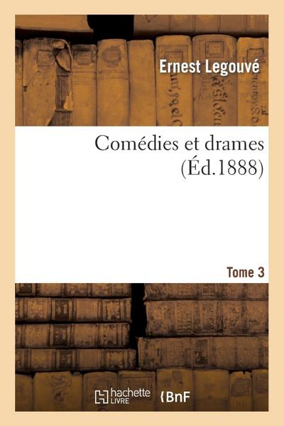 Comédies Et Drames. Tome 3