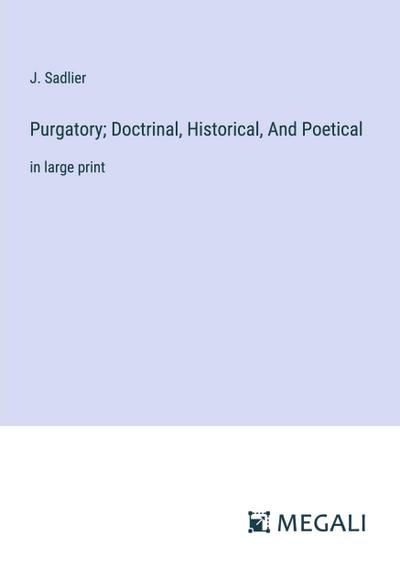Purgatory; Doctrinal, Historical, And Poetical