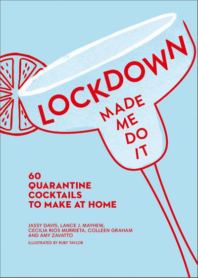 Lockdown Made Me Do It: 60 quarantine cocktails to make at home