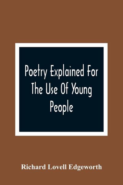 Poetry Explained For The Use Of Young People