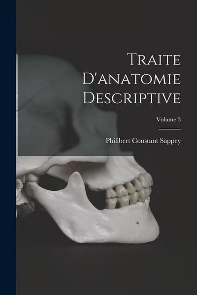 Traite D’anatomie Descriptive; Volume 3