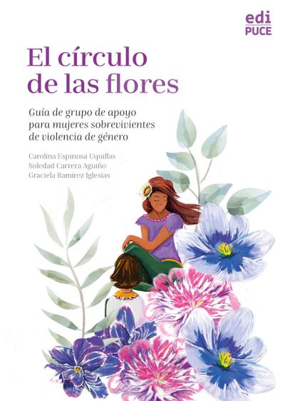El círculo de las flores. Guía de grupo de apoyo para mujeres sobrevivientes de violencia de género