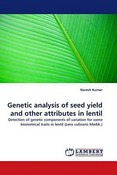 Genetic analysis of seed yield and other attributes in lentil