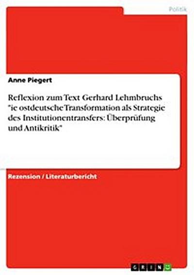 Reflexion zum Text Gerhard Lehmbruchs "ie ostdeutsche Transformation als Strategie des Institutionentransfers: Überprüfung und Antikritik"