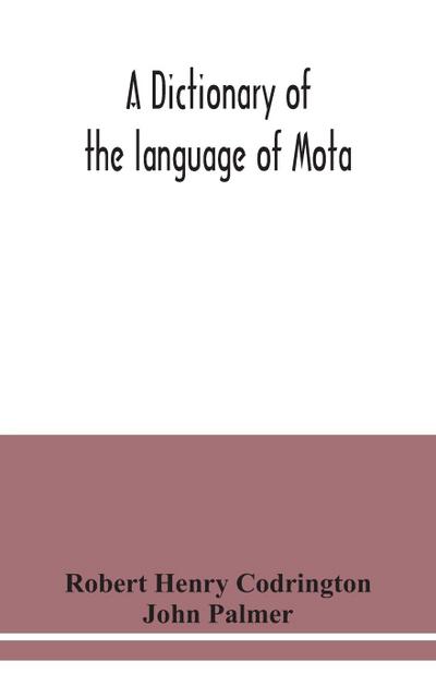 A dictionary of the language of Mota, Sugarloaf Island, Banks’ Islands, with a short grammar and index