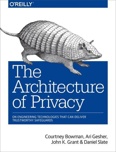 The Architecture of Privacy: On Engineering Technologies That Can Deliver Trustworthy Safeguards
