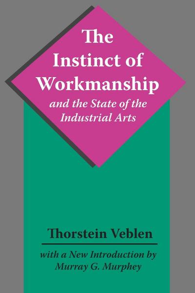 The Instinct of Workmanship and the State of the Industrial Arts