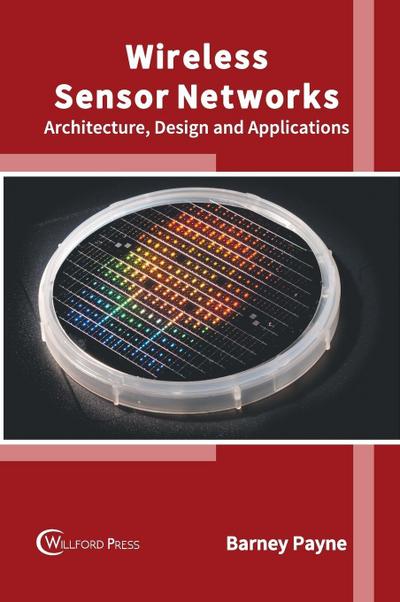 Wireless Sensor Networks: Architecture, Design and Applications
