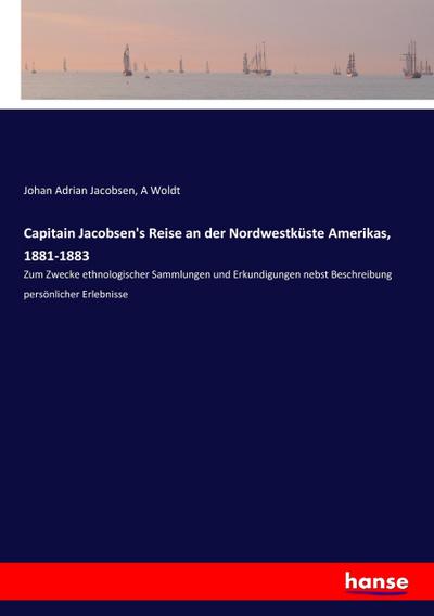 Capitain Jacobsen’s Reise an der Nordwestküste Amerikas, 1881-1883