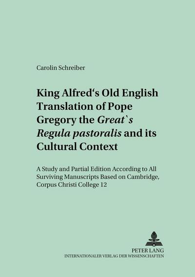 King Alfred’s Old English Translation of Pope Gregory the Great’s "Regula pastoralis" and its Cultural Context