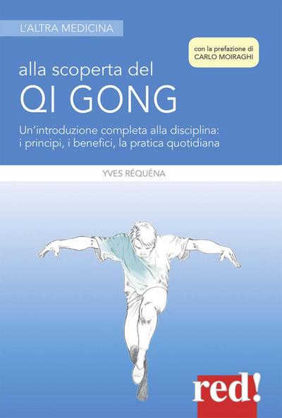 Alla scoperta del Qi Gong. Un’introduzione completa alla disciplina: i principi, i benefici, la pratica quotidiana