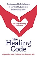The Healing Code: 6 minutes to heal the source of your health, success or relationship issue