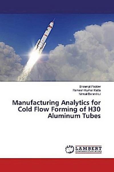 Manufacturing Analytics for Cold Flow Forming of H30 Aluminum Tubes