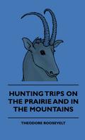 Hunting Trips on the Prairie and in the Mountains - Hunting Trips of a Ranchman - Part II