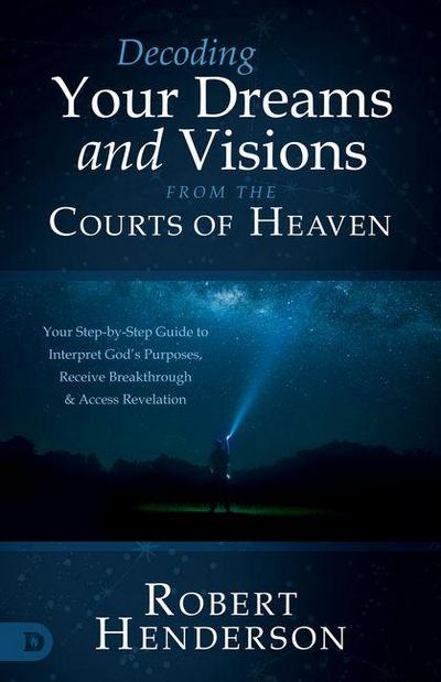 Decoding Prophetic Dreams and Visions from the Courts of Heaven