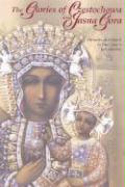 The Glories of Czestochowa and Jasna Gora: Miracles Attributed to Our Lady’s Intercession