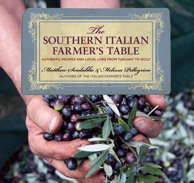 Southern Italian Farmer’s Table: Authentic Recipes and Local Lore from Tuscany to Sicily