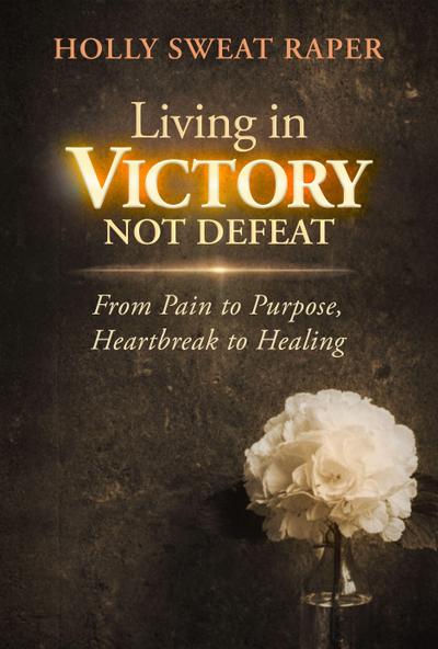 Living in Victory Not Defeat