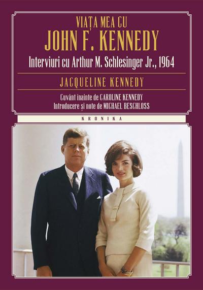 Via¿a mea cu John F. Kennedy. Interviuri cu Arthur M. S