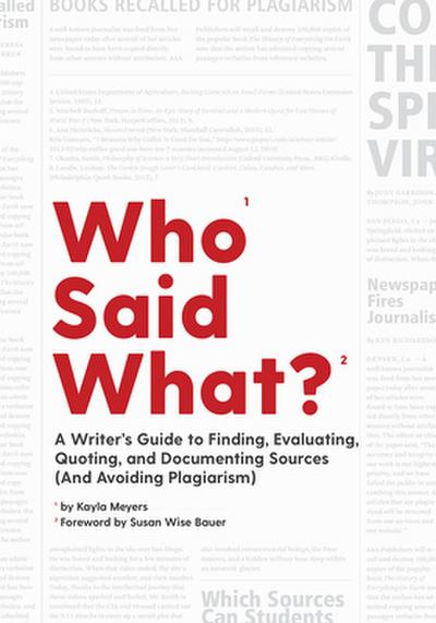 Who Said What? - A Writer`s Guide to Finding, Evaluating, Quoting, and Documenting Sources (and Avoiding Plagiarism)