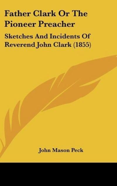 Father Clark Or The Pioneer Preacher