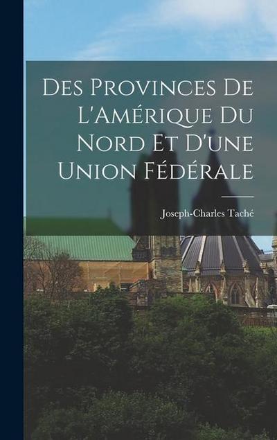 Des Provinces de L’Amérique du Nord et D’une Union Fédérale