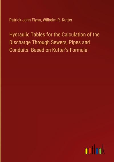 Hydraulic Tables for the Calculation of the Discharge Through Sewers, Pipes and Conduits. Based on Kutter’s Formula