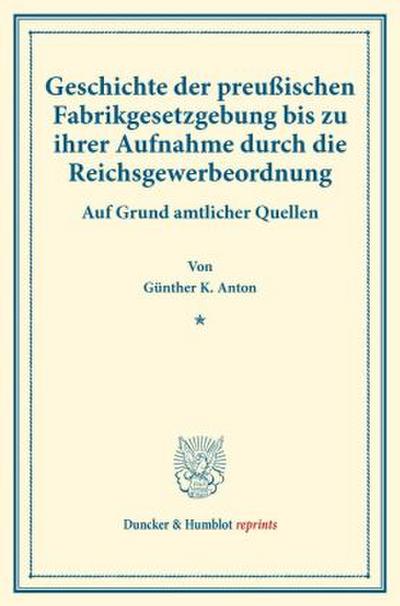 Geschichte der preußischen Fabrikgesetzgebung bis zu ihrer Aufnahme durch die Reichsgewerbeordnung.