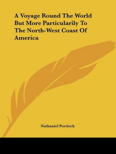 A Voyage Round the World But More Particularily to the North-West Coast of America