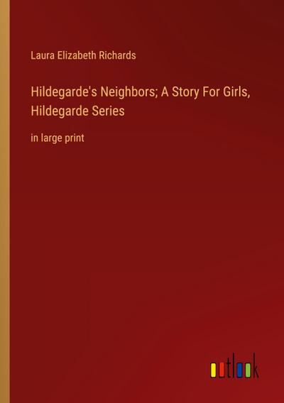 Hildegarde’s Neighbors; A Story For Girls, Hildegarde Series