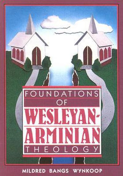 Foundations of Wesleyan- Arminian Theology