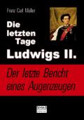 Die letzten Tage Ludwigs II. - Der letzte Bericht 