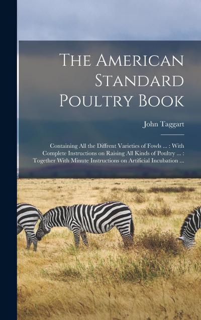The American Standard Poultry Book [microform]: Containing all the Diffrent Varieties of Fowls ...: With Complete Instructions on Raising all Kinds of